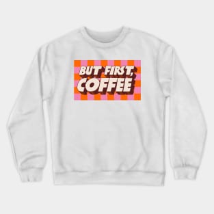 But First Coffee Crewneck Sweatshirt